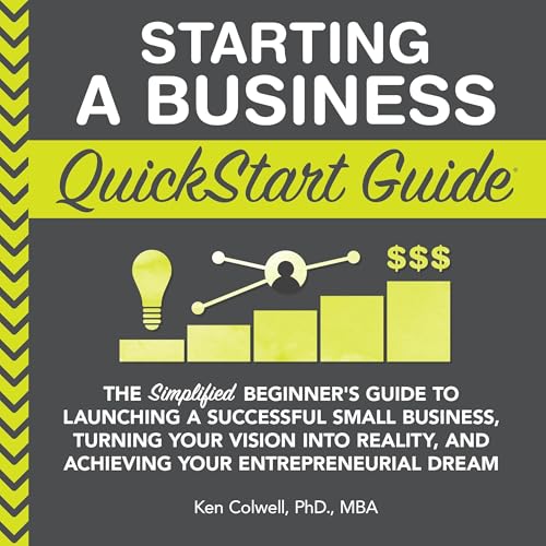 Starting a Business QuickStart Guide by Ken Colwell PhD MBA