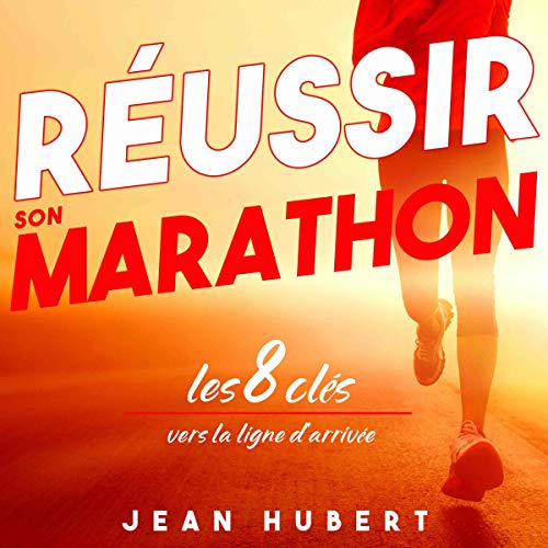 Réussir son Marathon: Les 8 clés vers la ligne d'arrivée [Successful Marathon: The 8 Keys to the Finish Line] by Jean Hubert