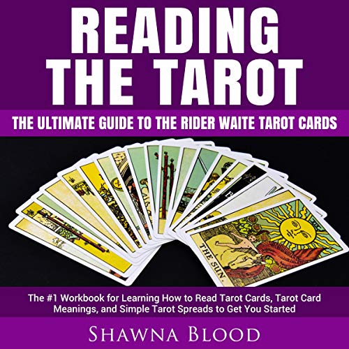 Reading the Tarot: The Ultimate Guide to the Rider Waite Tarot Cards