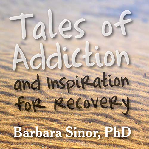 Tales of Addiction and Inspiration for Recovery