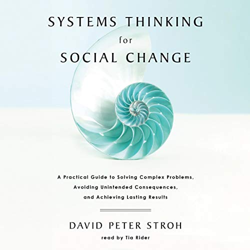 Systems Thinking for Social Change by David Peter Stroh
