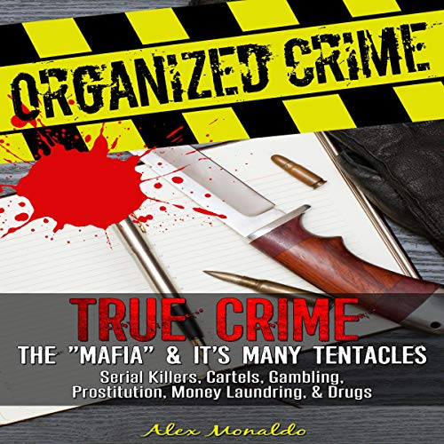 Organized Crime: True Crime by Alex Monaldo