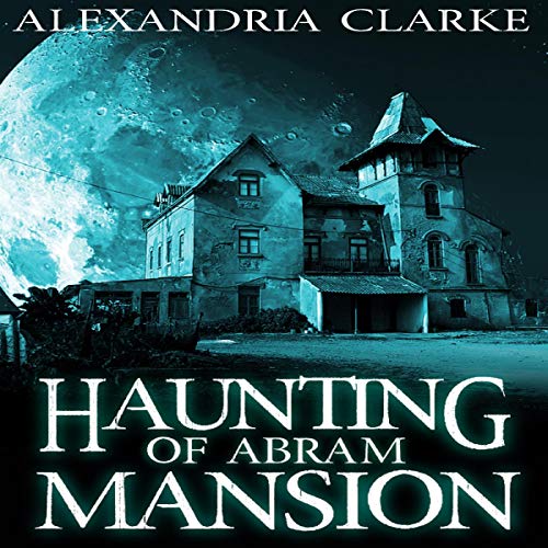 The Haunting of Abram Mansion