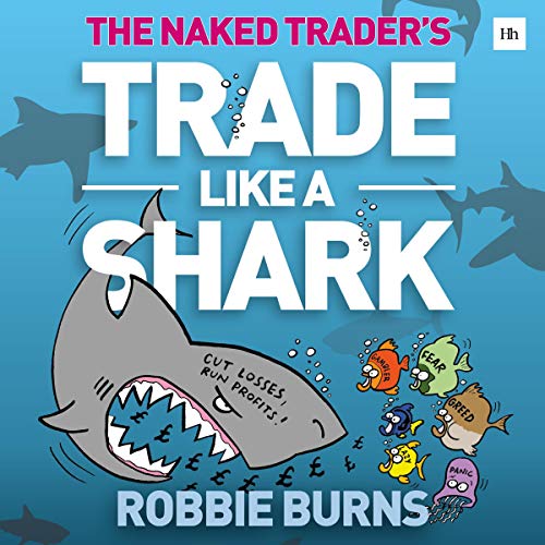 Trade Like a Shark: The Naked Trader: How to Eat and Not Get Eaten in the Stock Market