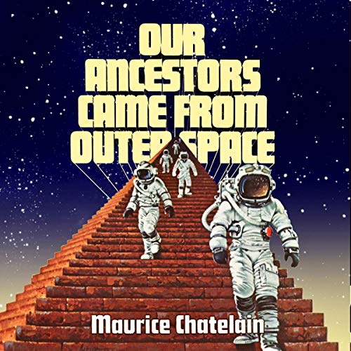 Our Ancestors Came from Outer Space by Maurice Chatelain
