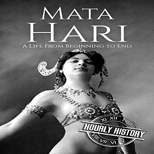Mata Hari: A Life From Beginning to End by Hourly History