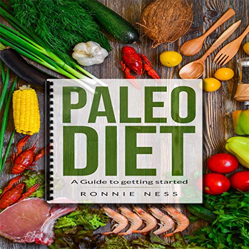 Paleo Diet: A Guide to Getting Started by Ronnie Ness