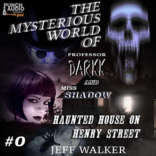 Haunted House on Henry Street: The Mysterious World of Professor Darkk and Miss Shadow
