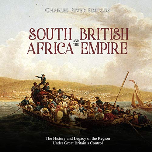 South Africa and the British Empire by Charles River Editors