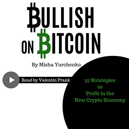 Bullish on Bitcoin: 37 Strategies to Profit in the New Crypto Economy