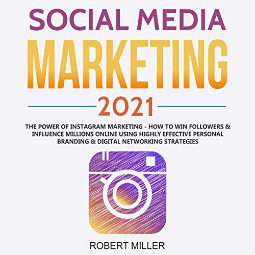 Social Media Marketing 2021: The Power of Instagram Marketing