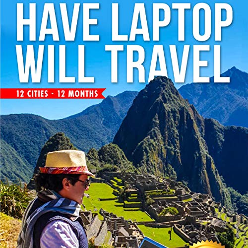 Have Laptop, Will Travel: Memoirs of a Digital Nomad - 12 Cities - 12 Months by Philip Nicozisis