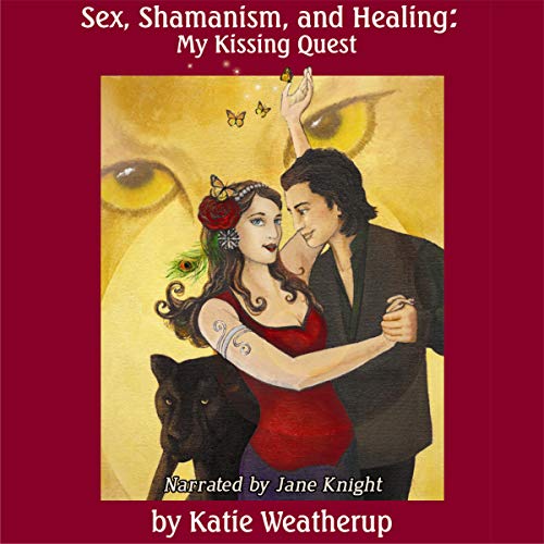 Sex, Shamanism, and Healing: My Kissing Quest