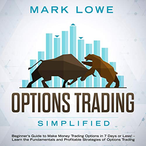 Options Trading Simplified: Beginner's Guide to Make Money Trading Options in 7 Days or Less! - Learn the Fundamentals and Profitable Strategies of Options Trading