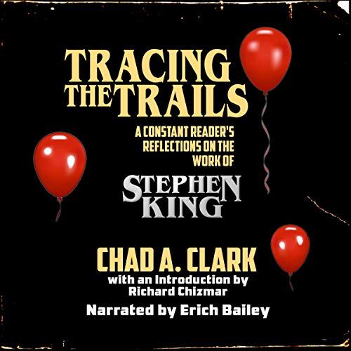 Tracing the Trails: A Constant Reader's Reflections on the Work of Stephen King