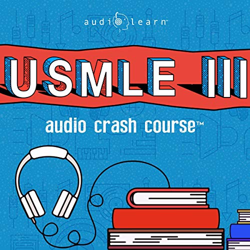 USMLE Step 3 Audio Crash Course - Complete Test Prep and Review for the United States Medical Licensure Examination Step 3 (USMLE III)