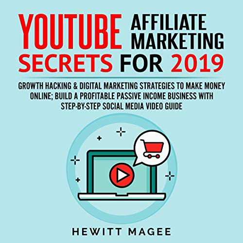 YouTube Affiliate Marketing Secrets for 2019 by Hewitt Magee