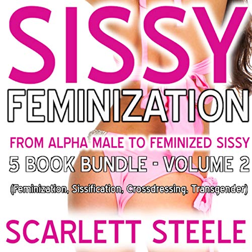Sissy Feminization - From Alpha Male to Feminized Sissy - 5 Book Bundle - Volume 2