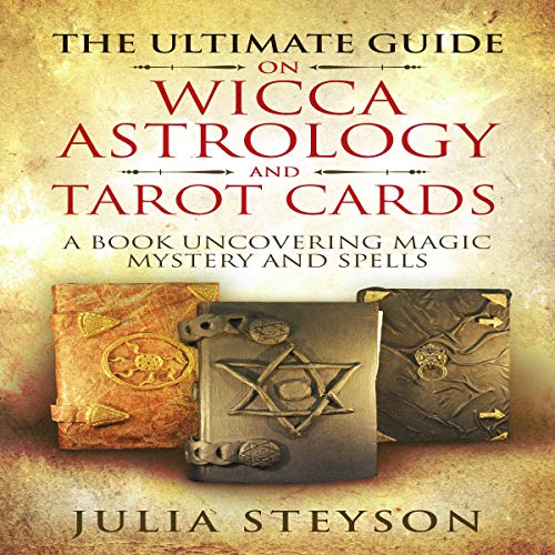 The Ultimate Guide on Wicca, Astrology, and Tarot Cards