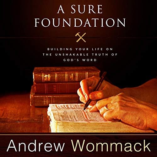A Sure Foundation: Building Your Life on the Unshakable Truth of God’s Word