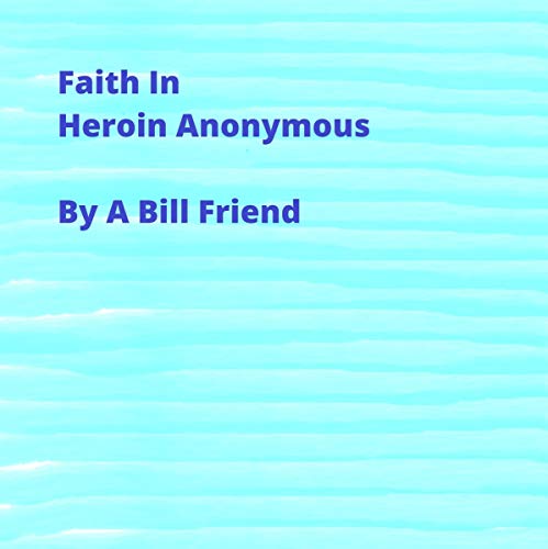 Faith in Heroin Anonymous by A Bill Friend