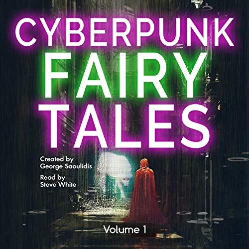 Cyberpunk Fairy Tales: Volume 1 by George Saoulidis