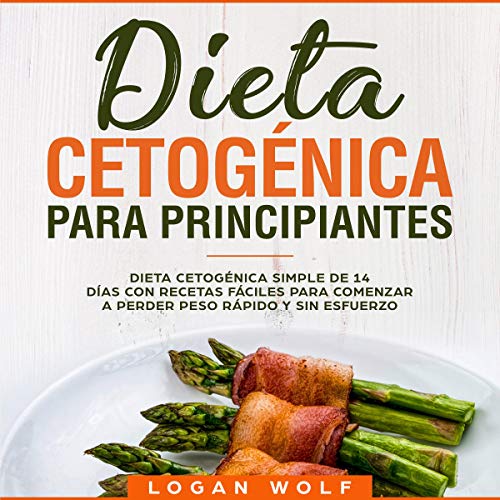 Dieta Cetogénica Para Principiantes [Ketogenic Diet for Beginners]