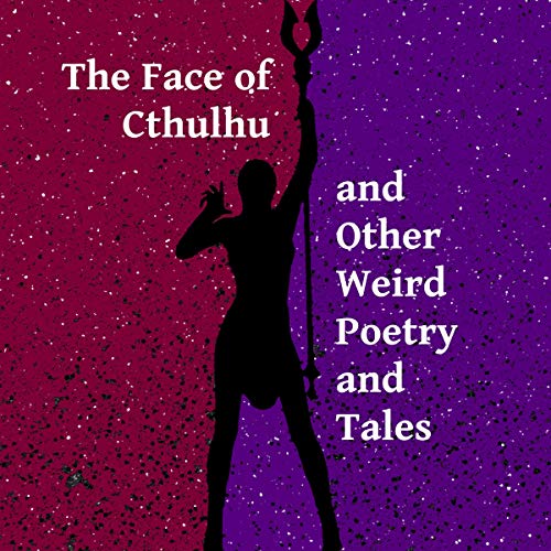 The Face of Cthulhu and Other Weird Poetry and Tales by The Voice Before the Void
