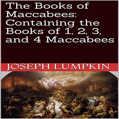 The Books of Maccabees: Containing the Books of 1, 2, 3, and 4 Maccabees
