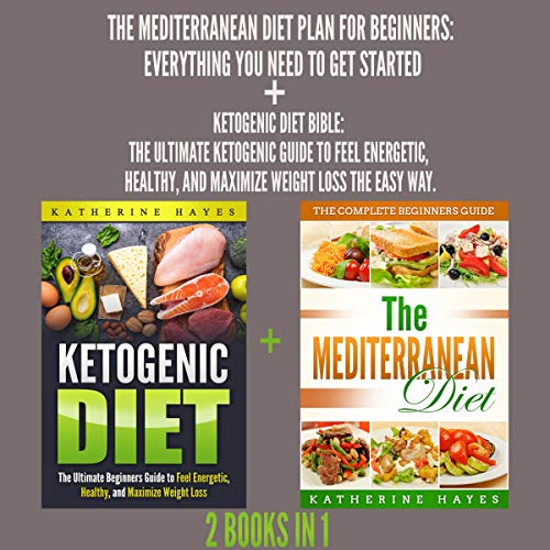 The Mediterranean Diet Plan for Beginners + Ketogenic Diet Bible 2 in 1 Bundle