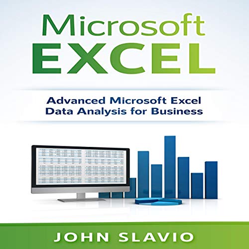 Microsoft Excel: Advanced Microsoft Excel Data Analysis for Business by John Slavio