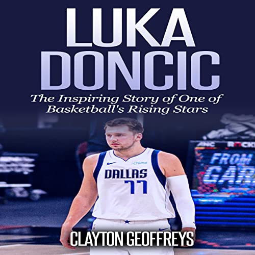 Luka Doncic: The Inspiring Story of One of Basketball's Rising Stars
