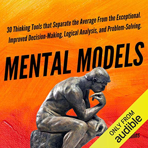 Mental Models: 30 Thinking Tools that Separate the Average from the Exceptional by Peter Hollins