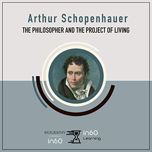 Arthur Schopenhauer: The Philosopher and the Project of Living