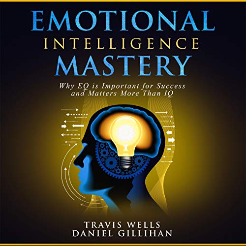 Emotional Intelligence Mastery: Why EQ Is Important for Success and Matters More Than IQ