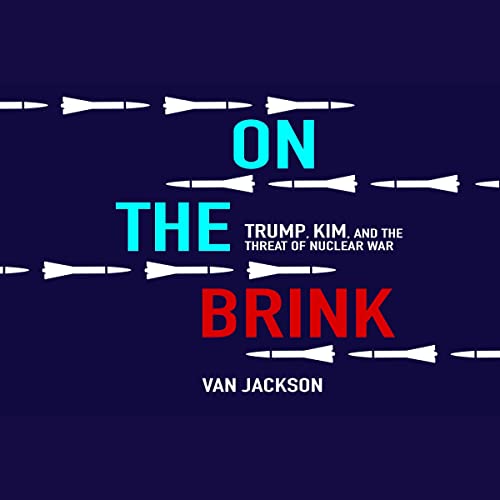 On the Brink: Trump, Kim, and the Threat of Nuclear War