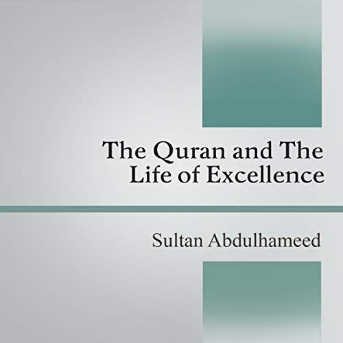 The Quran and the Life of Excellence by Sultan Abdulhameed
