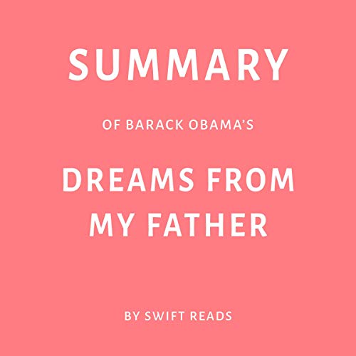 Summary of Barack Obama’s Dreams from My Father by Swift Reads