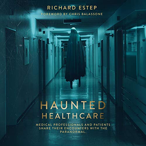 Haunted Healthcare: Medical Professionals and Patients Share their Encounters with the Paranormal