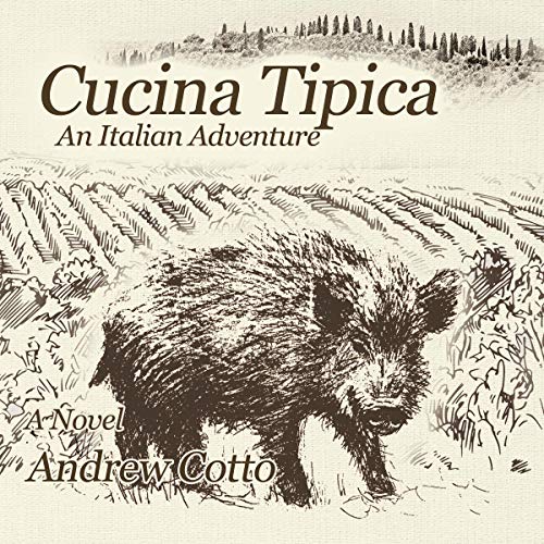Cucina Tipica: An Italian Adventure by Andrew Cotto