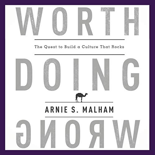 Worth Doing Wrong: The Quest to Build a Culture That Rocks by Arnie Malham