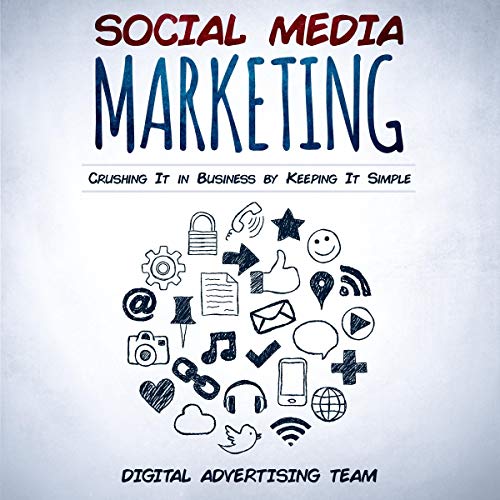 Social Media Marketing: Crushing it in Business by Keeping it Simple