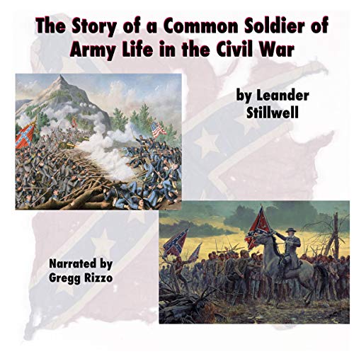The Story of a Common Soldier of Army Life in the Civil War, 1861-1865