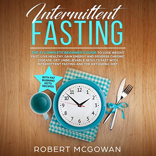 Intermittent Fasting: The #1 Complete Beginner's Guide for Weight Loss in 2019
