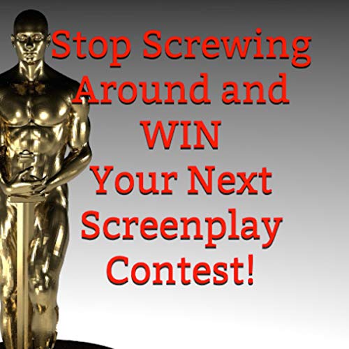 Stop Screwing Around and Win Your Next Screenplay Contest!