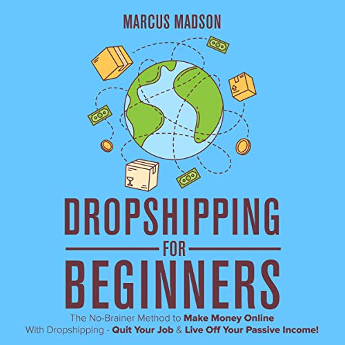 Dropshipping for Beginners: The No-Brainer Method to Make Money Online with Dropshipping by Marcus Madson