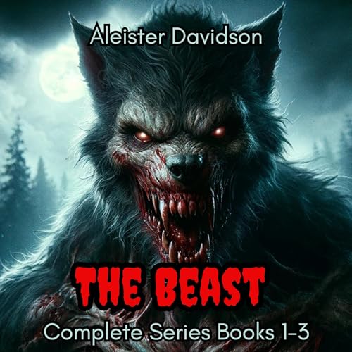 The Beast Complete Series: A Werewolf Horror, Books 1-3