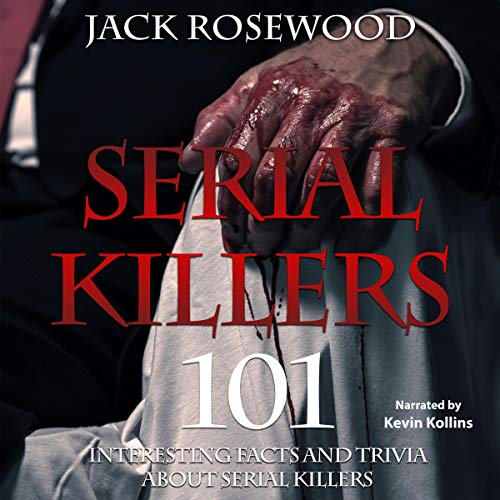 Serial Killers: 101 Interesting Facts and Trivia About Serial Killers