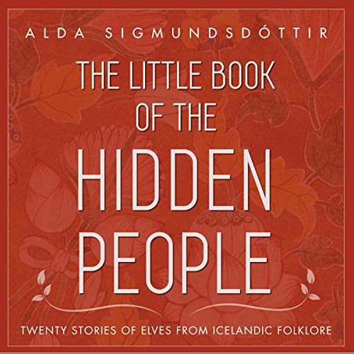 The Little Book of the Hidden People: Twenty Stories of Elves from Icelandic Folklore by Alda Sigmundsdottir