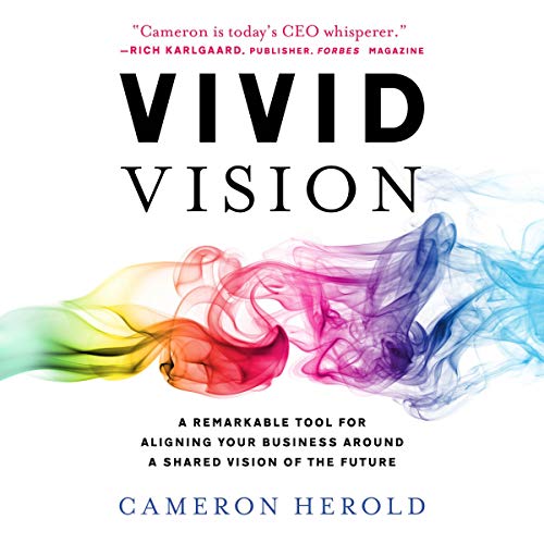 Vivid Vision: A Remarkable Tool for Aligning Your Business Around a Shared Vision of the Future